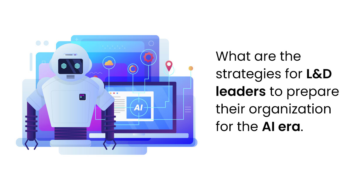 What are the strategies for L&D leaders to prepare their organization for the AI era. -Related Blog Image