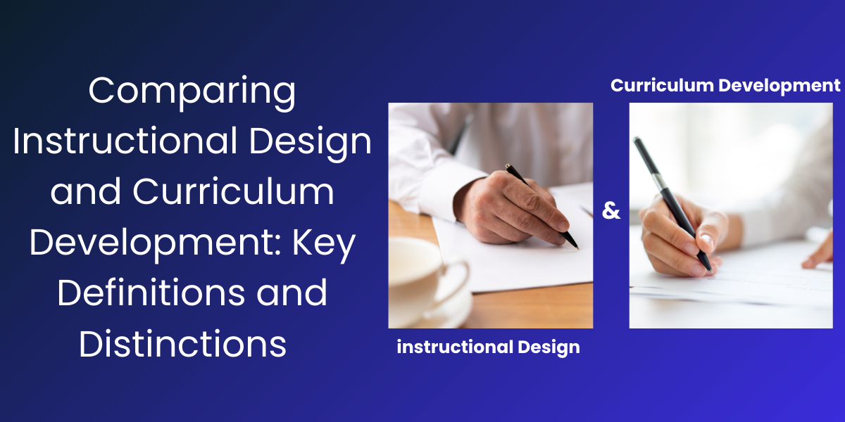 Comparing Instructional Design and Curriculum Development: Key Definitions and Distinctions -Related Blog Image