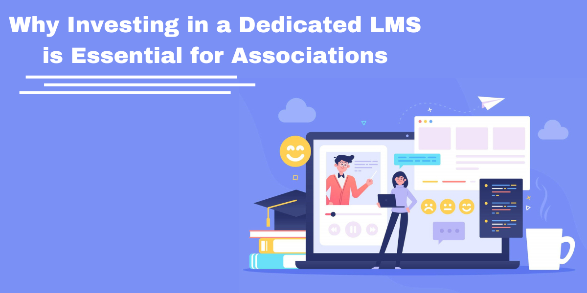 Why Investing in a Dedicated LMS is Essential for Associations -Related Blog Image