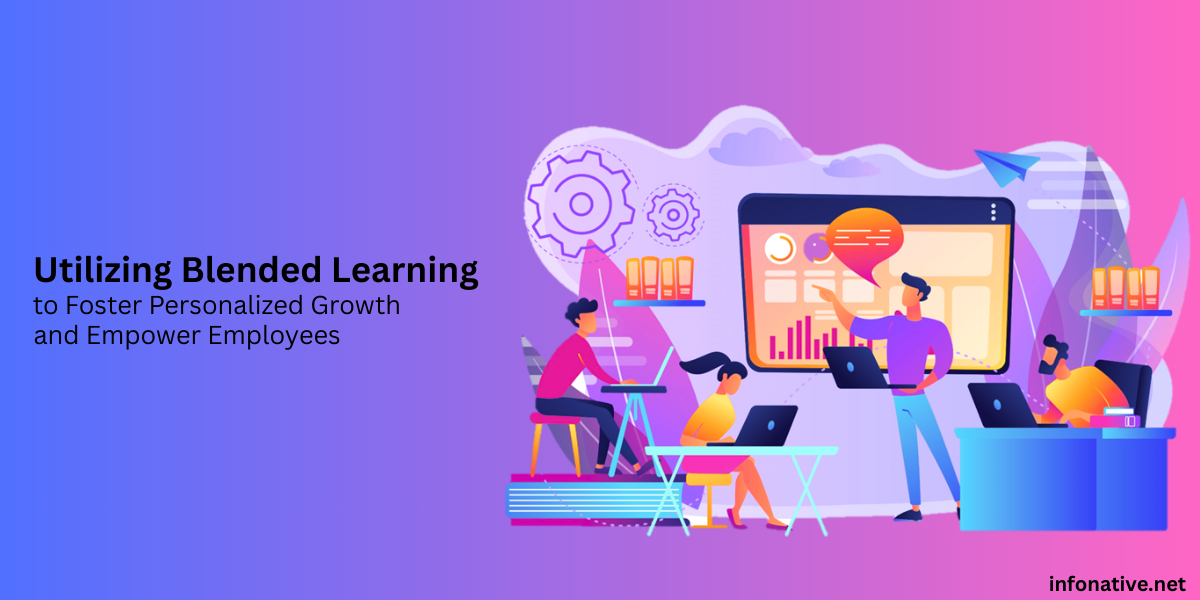 Utilizing Blended Learning to Foster Personalized Growth and Empower Employees - Infonative Blog Card Image